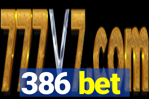 386 bet